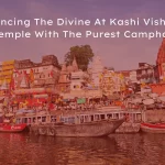 Kashi Vishwanath Temple With The Purest Camphor
