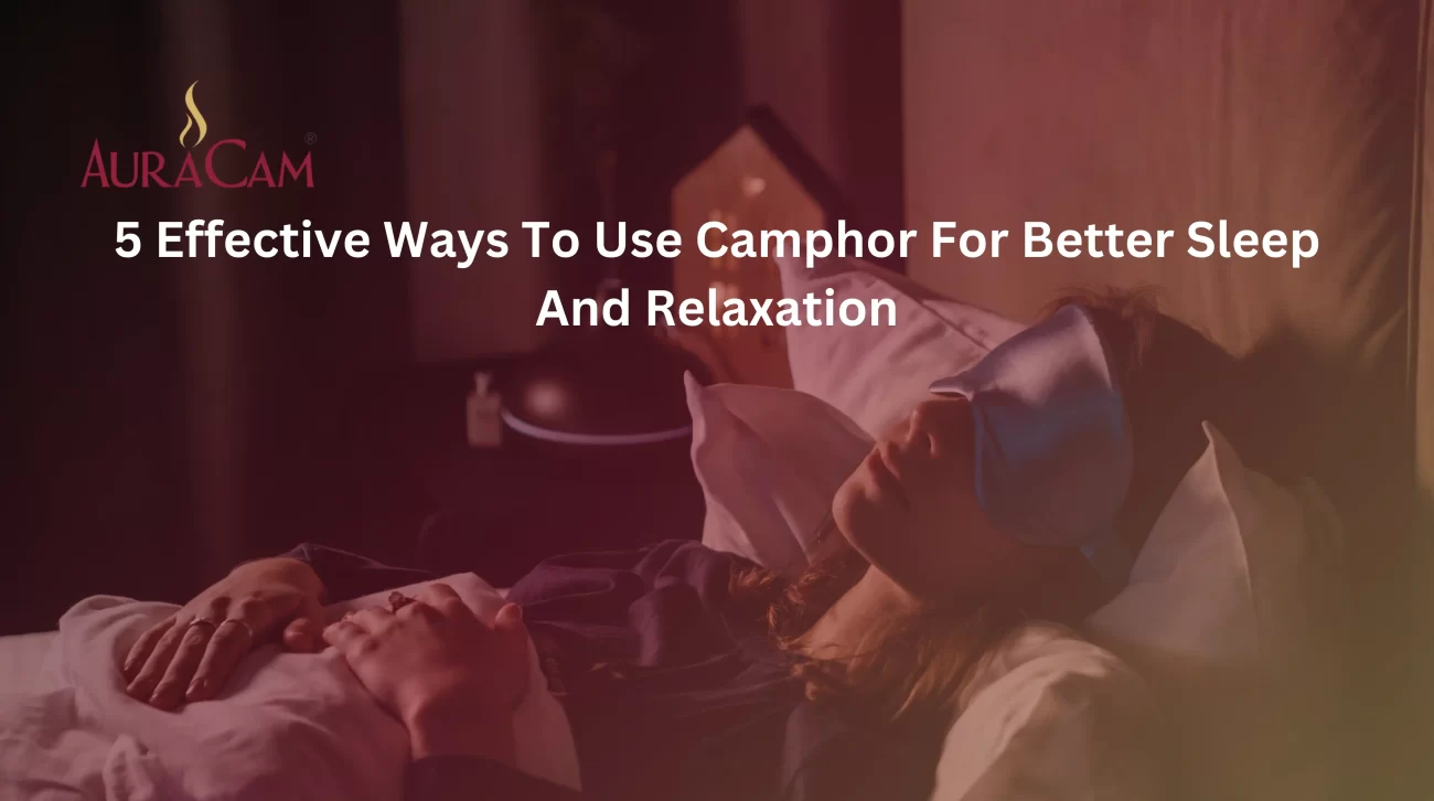 Camphor For Better Sleep And Relaxation