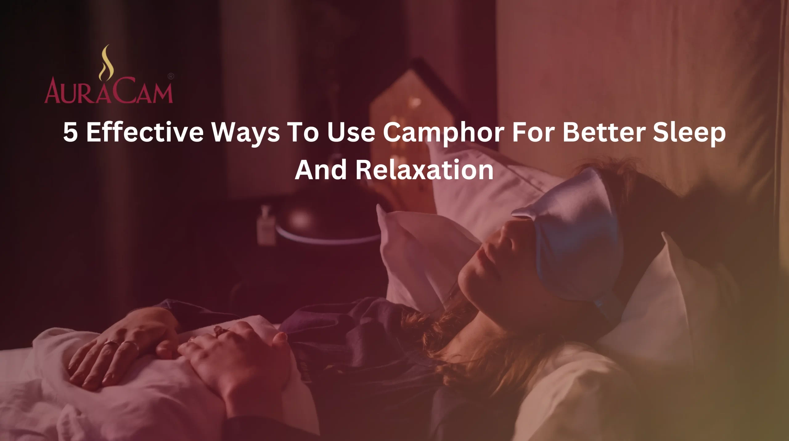 Camphor For Better Sleep And Relaxation